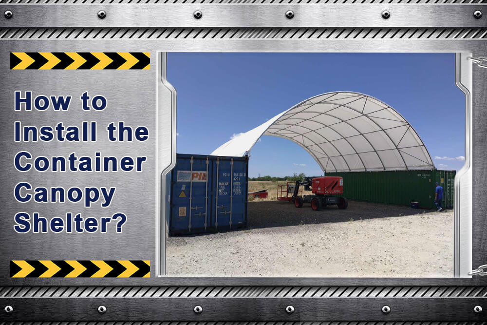 How to Install the Shipping Container Canopy Shelter? – Chery Industrial